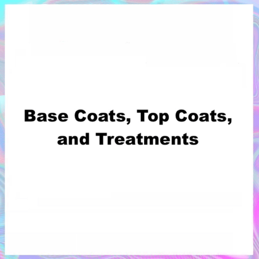 Base Coats, Top Coats, and Treatments